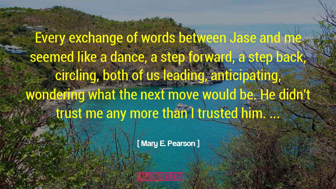 Mary E. Pearson Quotes: Every exchange of words between