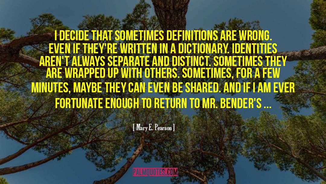 Mary E. Pearson Quotes: I decide that sometimes definitions