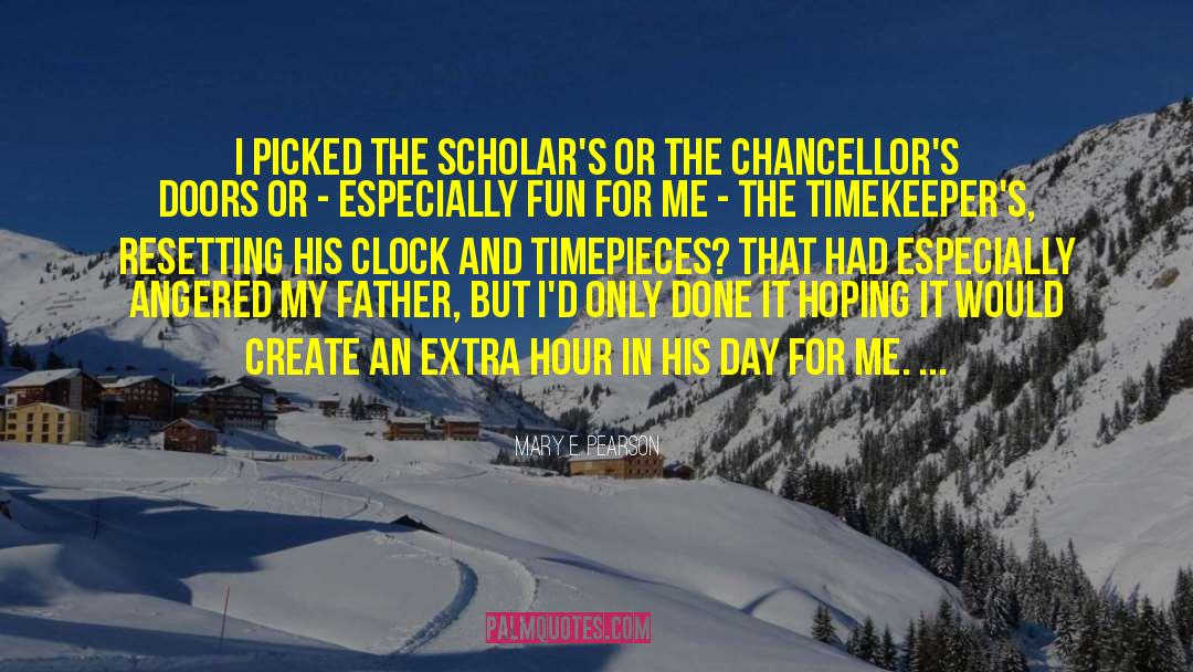 Mary E. Pearson Quotes: I picked the Scholar's or