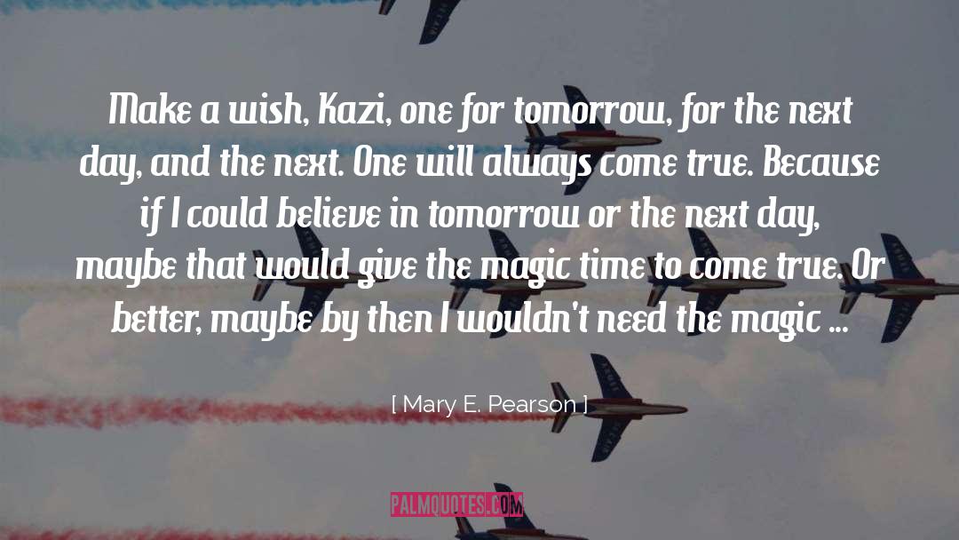 Mary E. Pearson Quotes: Make a wish, Kazi, one