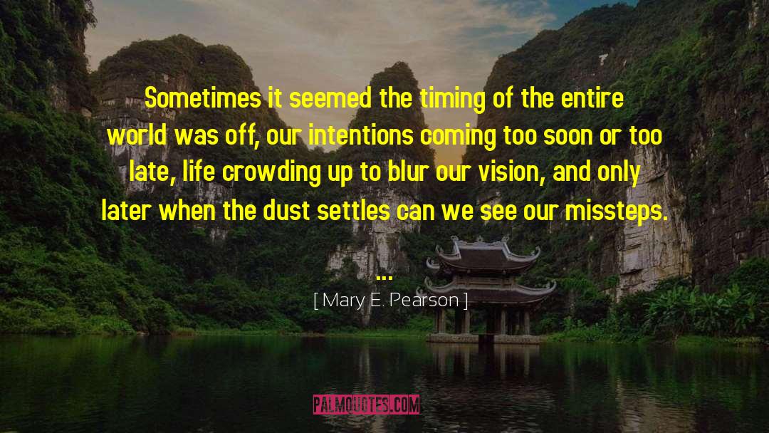 Mary E. Pearson Quotes: Sometimes it seemed the timing