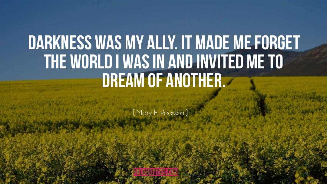 Mary E. Pearson Quotes: Darkness was my ally. It