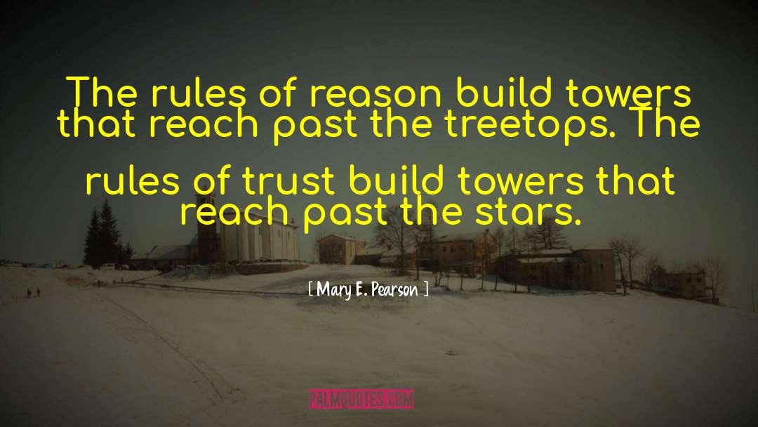 Mary E. Pearson Quotes: The rules of reason build