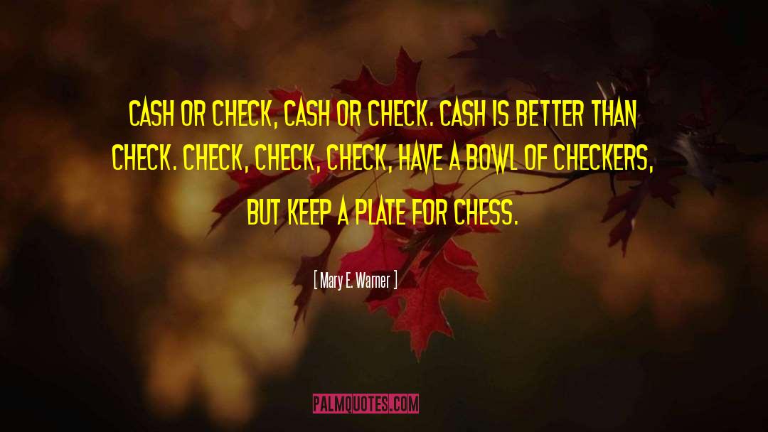 Mary E. Warner Quotes: Cash or check, cash or