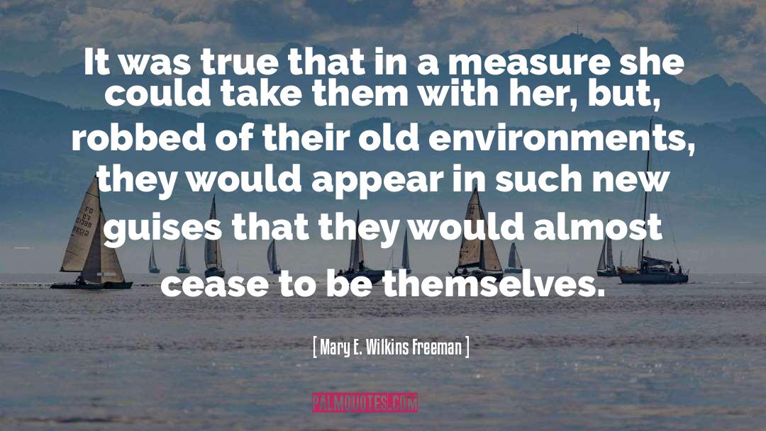 Mary E. Wilkins Freeman Quotes: It was true that in