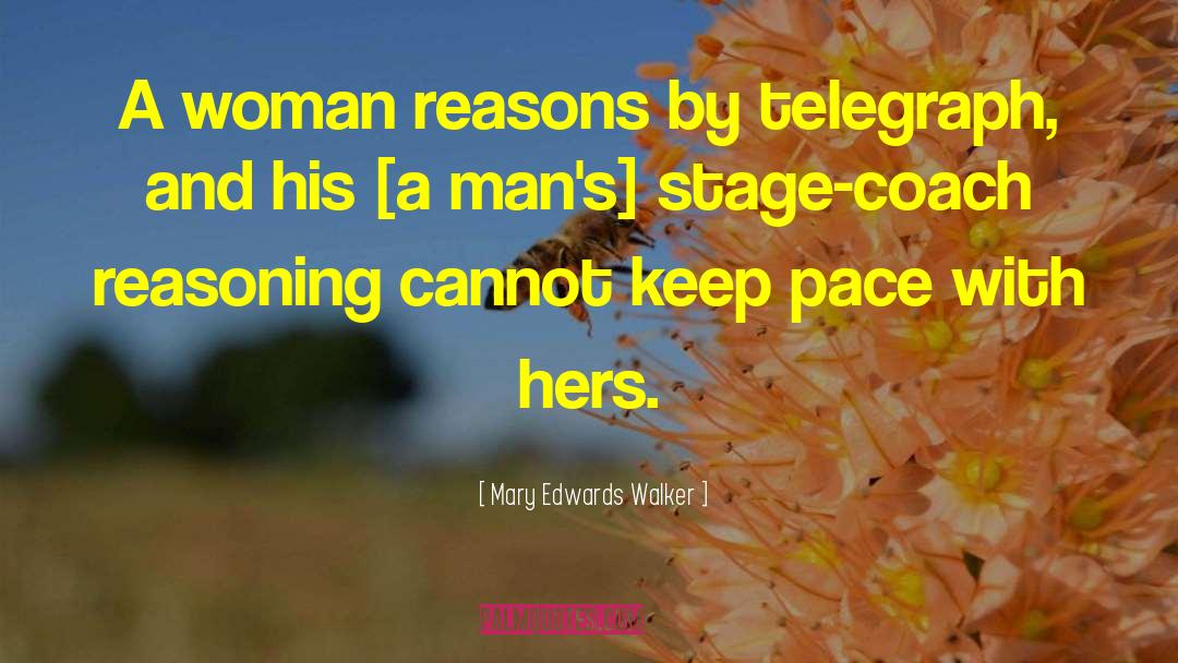 Mary Edwards Walker Quotes: A woman reasons by telegraph,