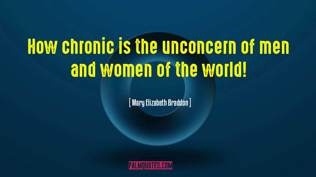 Mary Elizabeth Braddon Quotes: How chronic is the unconcern