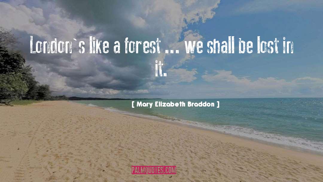 Mary Elizabeth Braddon Quotes: London's like a forest ...