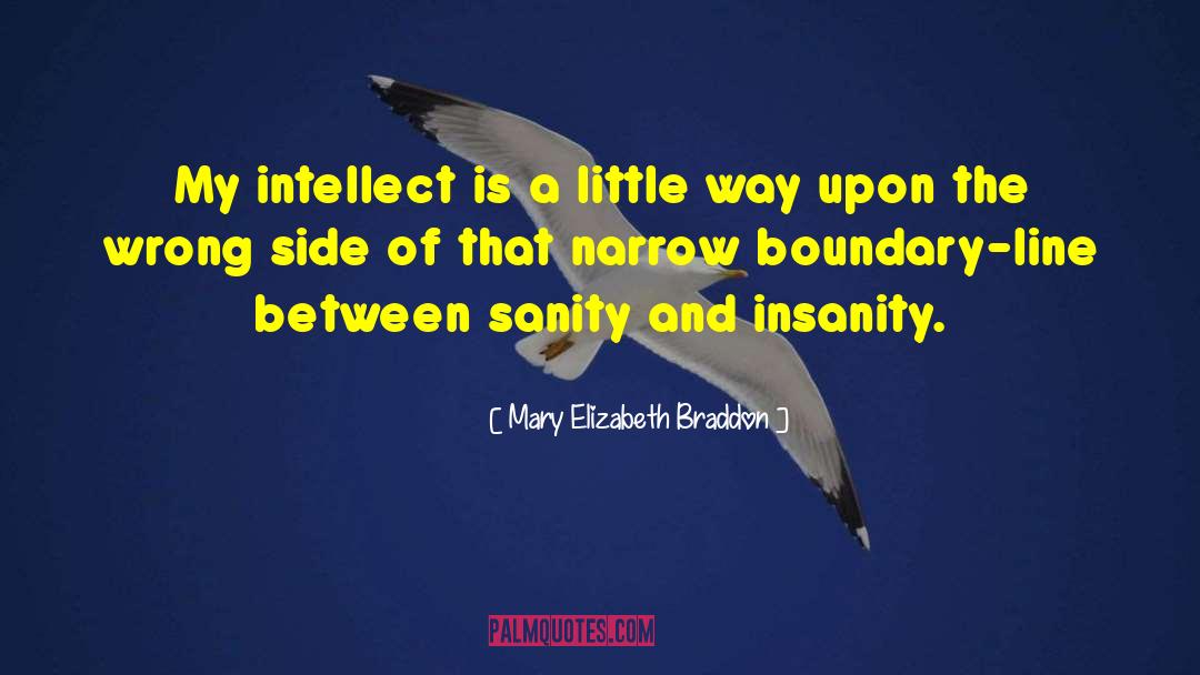 Mary Elizabeth Braddon Quotes: My intellect is a little