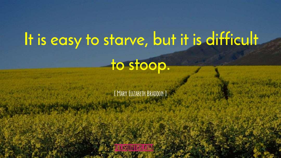 Mary Elizabeth Braddon Quotes: It is easy to starve,