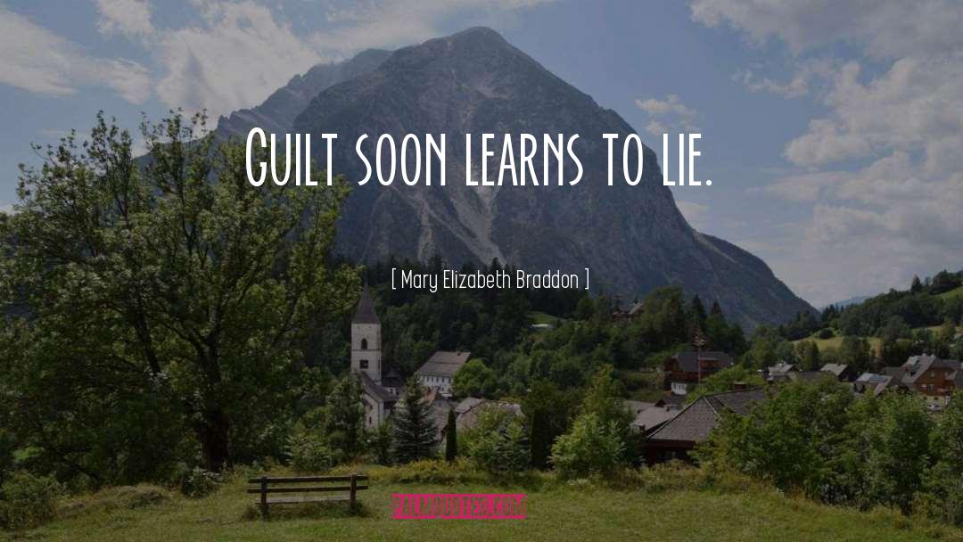 Mary Elizabeth Braddon Quotes: Guilt soon learns to lie.