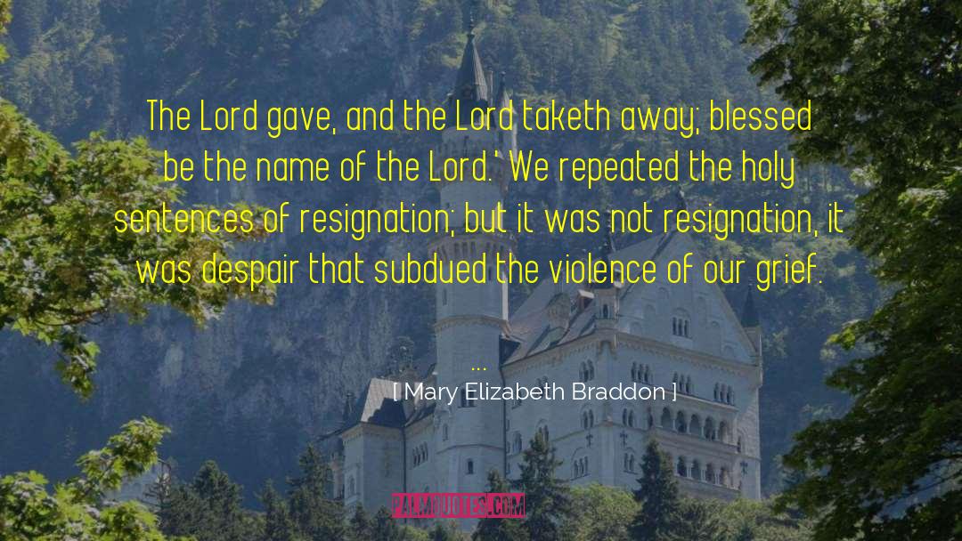 Mary Elizabeth Braddon Quotes: The Lord gave, and the