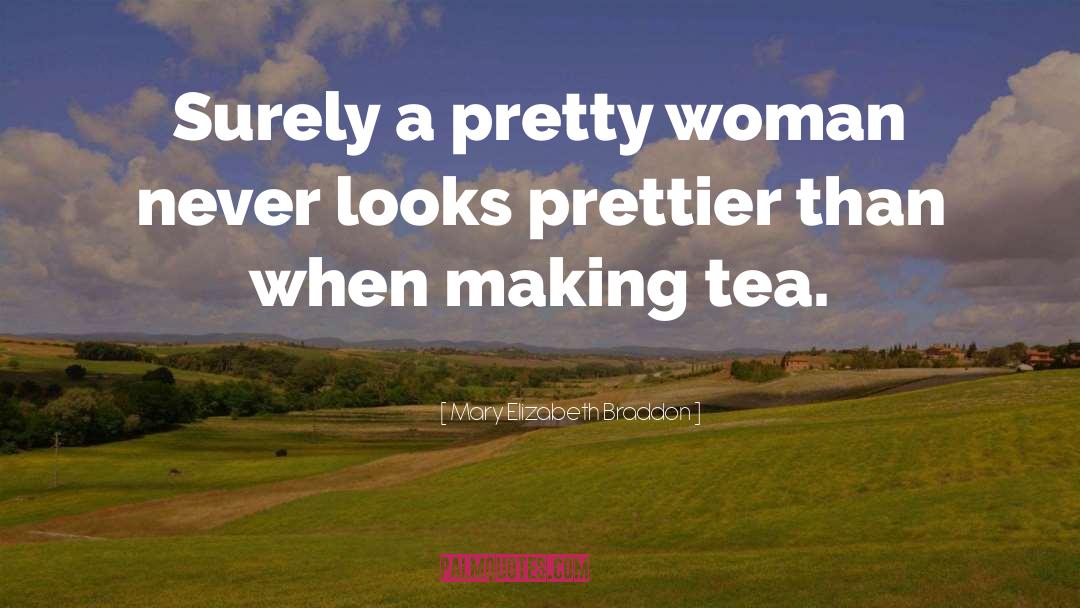 Mary Elizabeth Braddon Quotes: Surely a pretty woman never