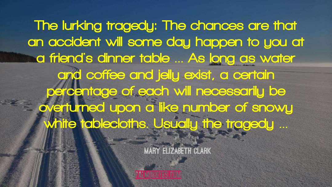 Mary Elizabeth Clark Quotes: The lurking tragedy: The chances