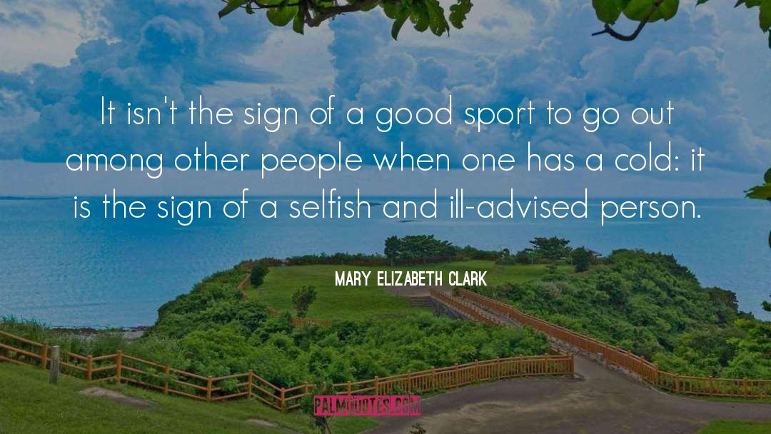 Mary Elizabeth Clark Quotes: It isn't the sign of