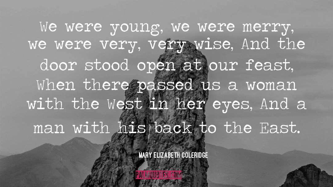 Mary Elizabeth Coleridge Quotes: We were young, we were