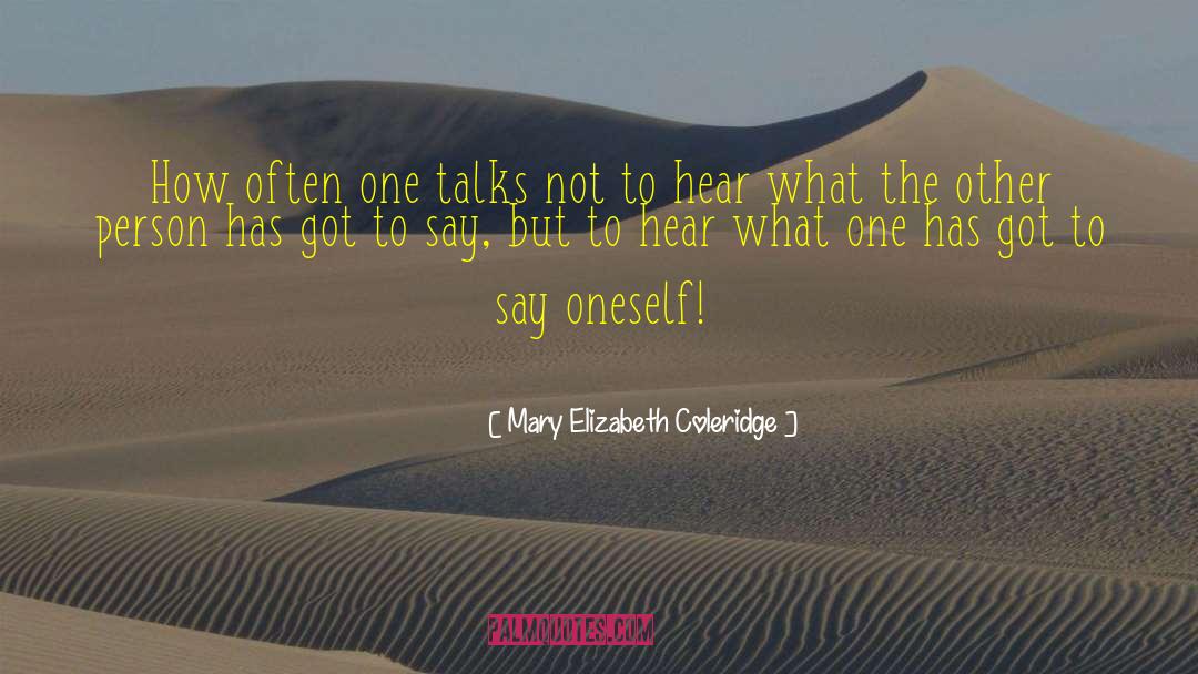 Mary Elizabeth Coleridge Quotes: How often one talks not