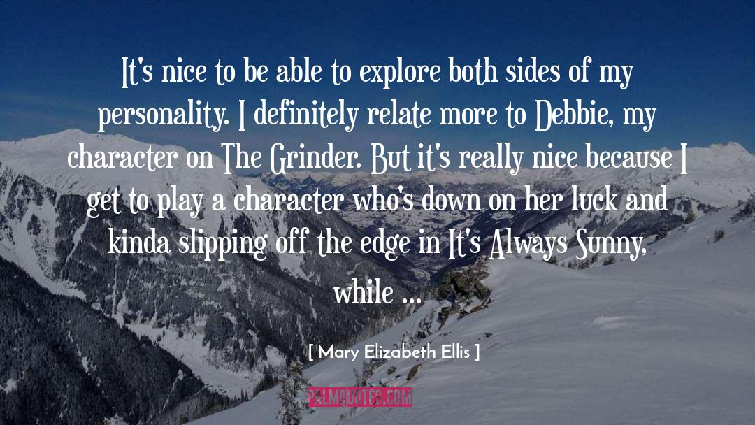 Mary Elizabeth Ellis Quotes: It's nice to be able