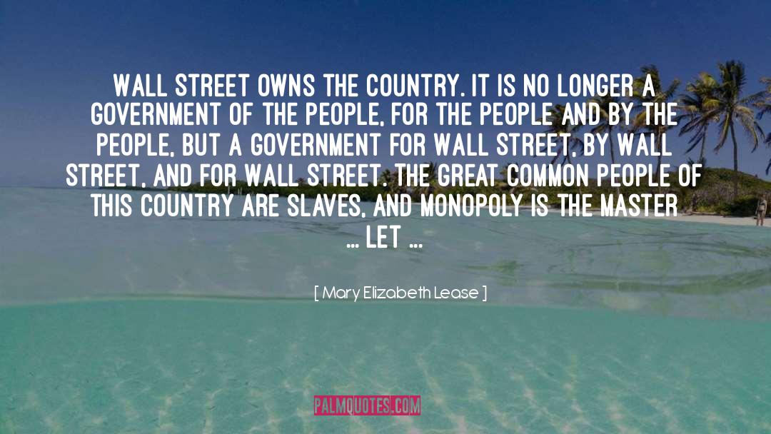 Mary Elizabeth Lease Quotes: Wall Street owns the country.