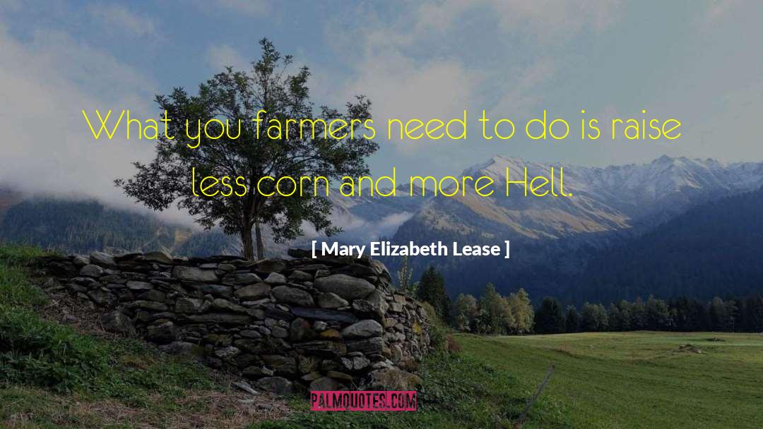 Mary Elizabeth Lease Quotes: What you farmers need to