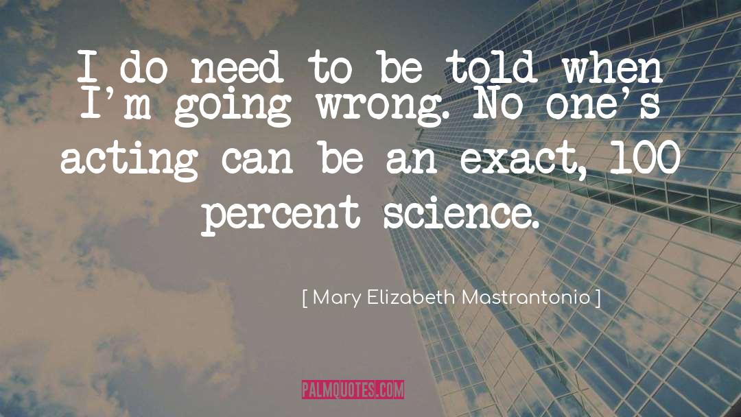 Mary Elizabeth Mastrantonio Quotes: I do need to be