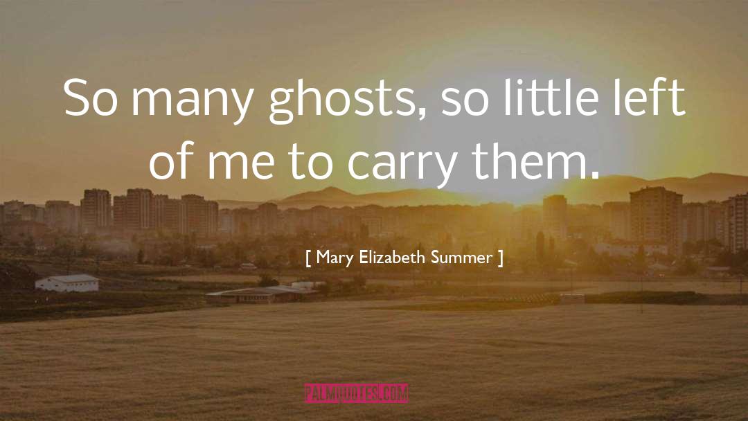 Mary Elizabeth Summer Quotes: So many ghosts, so little