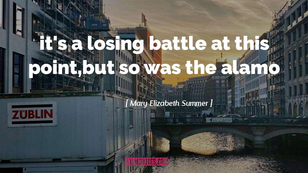 Mary Elizabeth Summer Quotes: it's a losing battle at