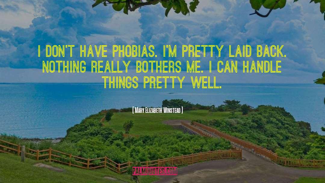 Mary Elizabeth Winstead Quotes: I don't have phobias. I'm