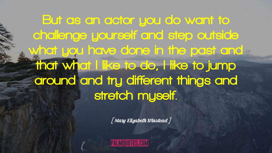 Mary Elizabeth Winstead Quotes: But as an actor you