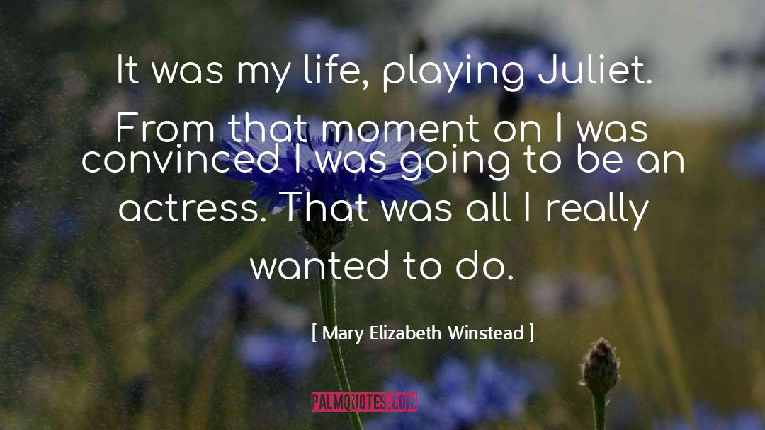 Mary Elizabeth Winstead Quotes: It was my life, playing