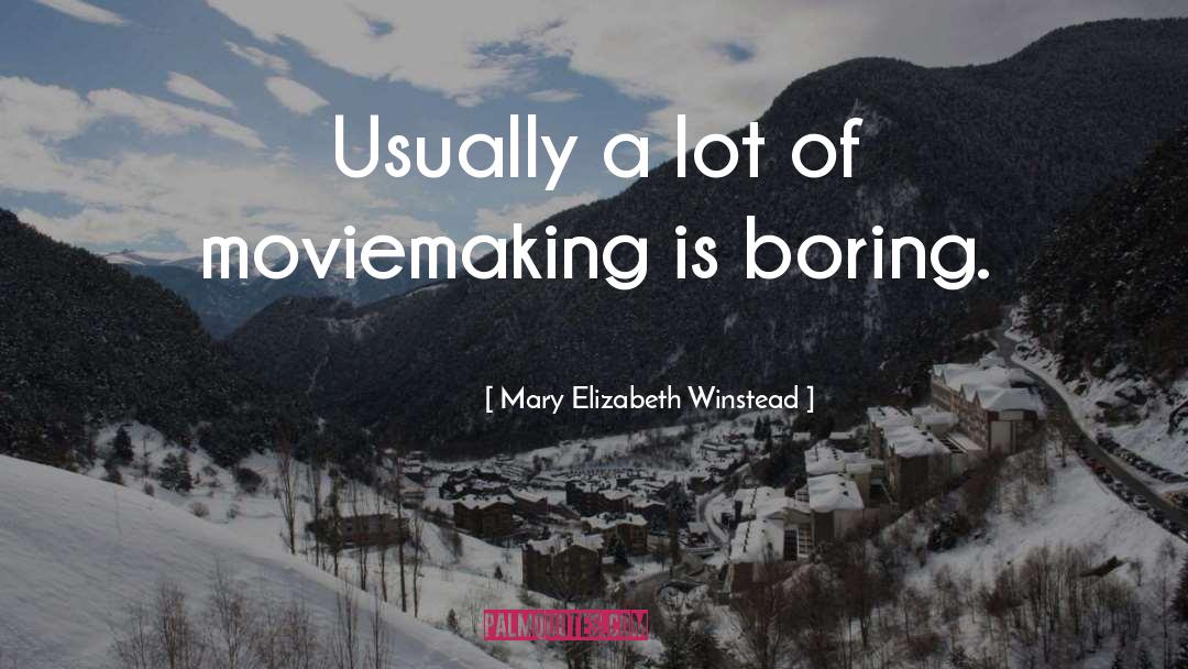 Mary Elizabeth Winstead Quotes: Usually a lot of moviemaking