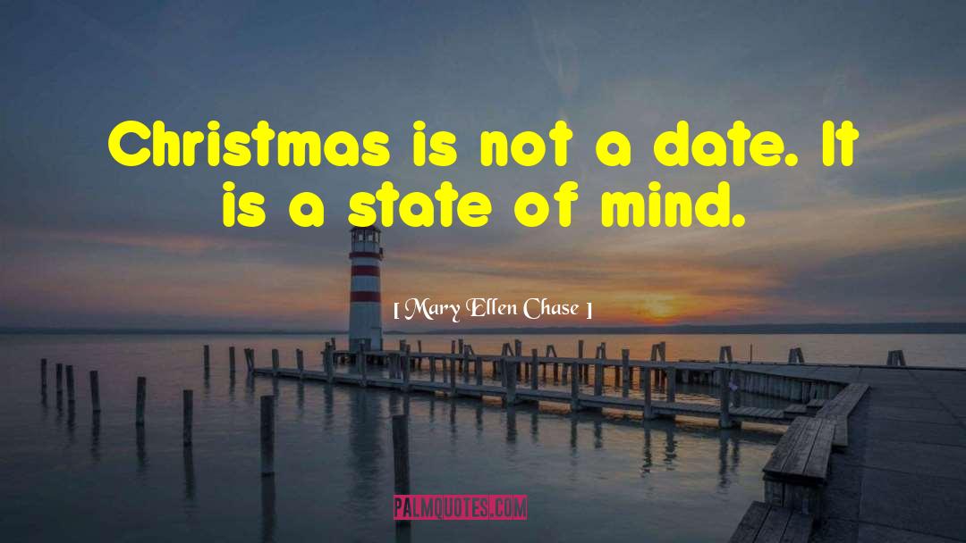 Mary Ellen Chase Quotes: Christmas is not a date.