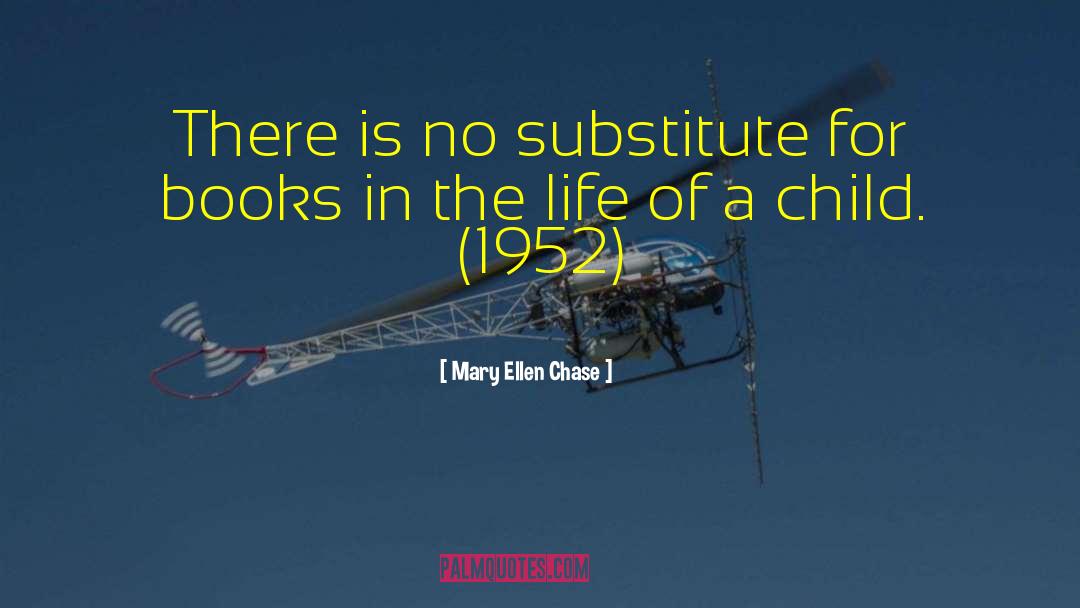 Mary Ellen Chase Quotes: There is no substitute for