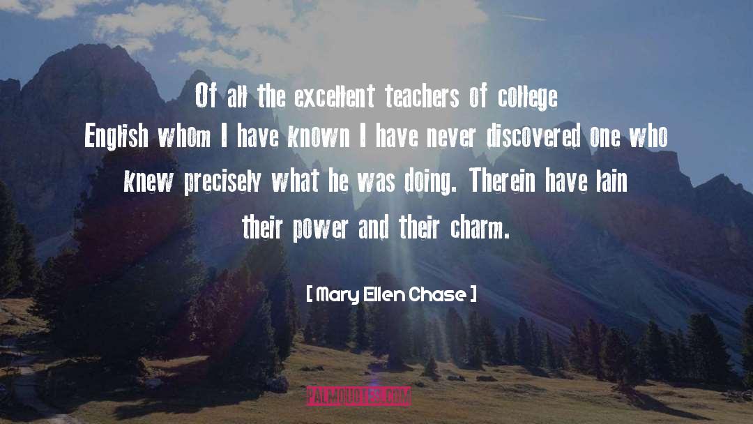 Mary Ellen Chase Quotes: Of all the excellent teachers