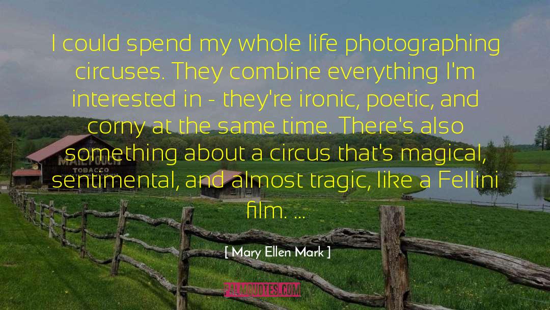 Mary Ellen Mark Quotes: I could spend my whole