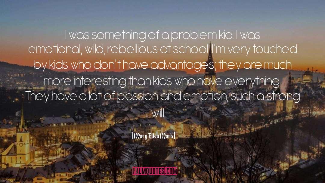Mary Ellen Mark Quotes: I was something of a