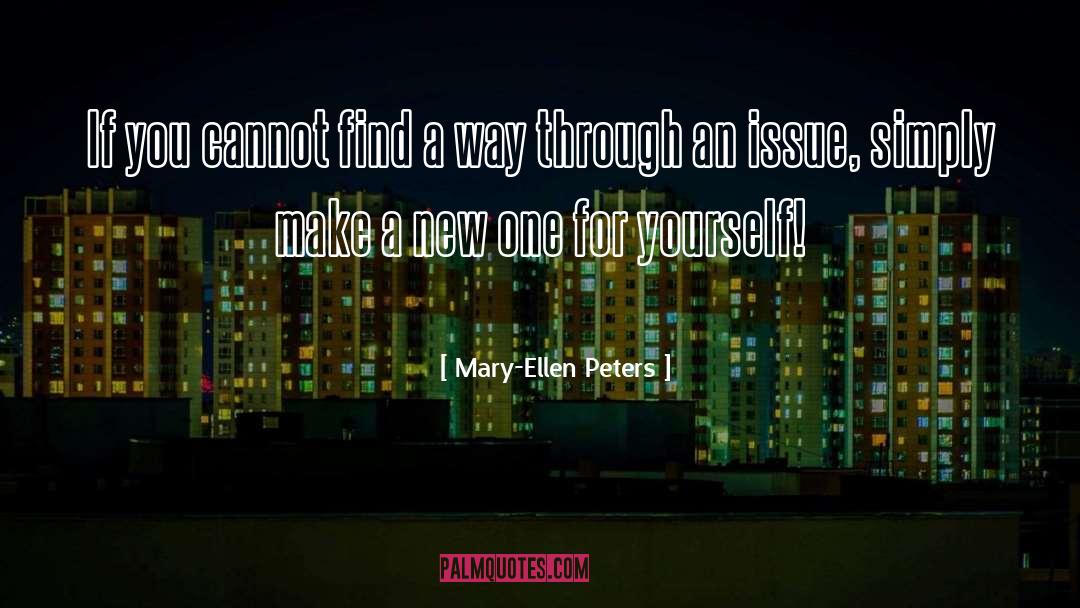 Mary-Ellen Peters Quotes: If you cannot find a