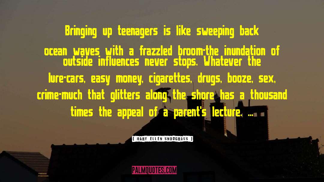 Mary Ellen Snodgrass Quotes: Bringing up teenagers is like