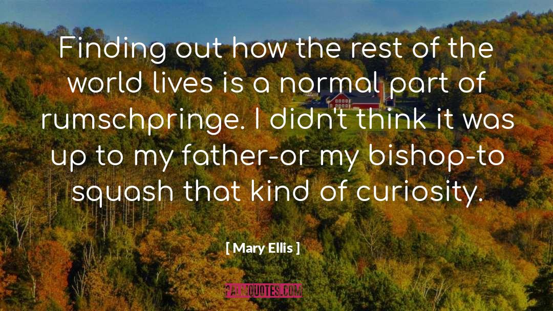 Mary Ellis Quotes: Finding out how the rest