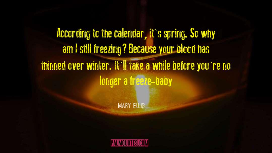 Mary Ellis Quotes: According to the calendar, it's