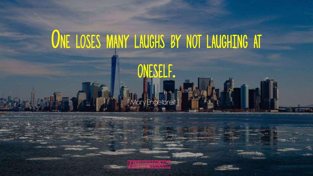 Mary Engelbreit Quotes: One loses many laughs by
