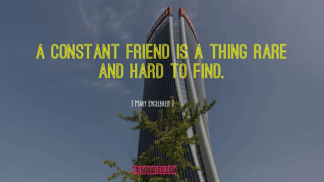 Mary Engelbreit Quotes: A constant FRIEND is a