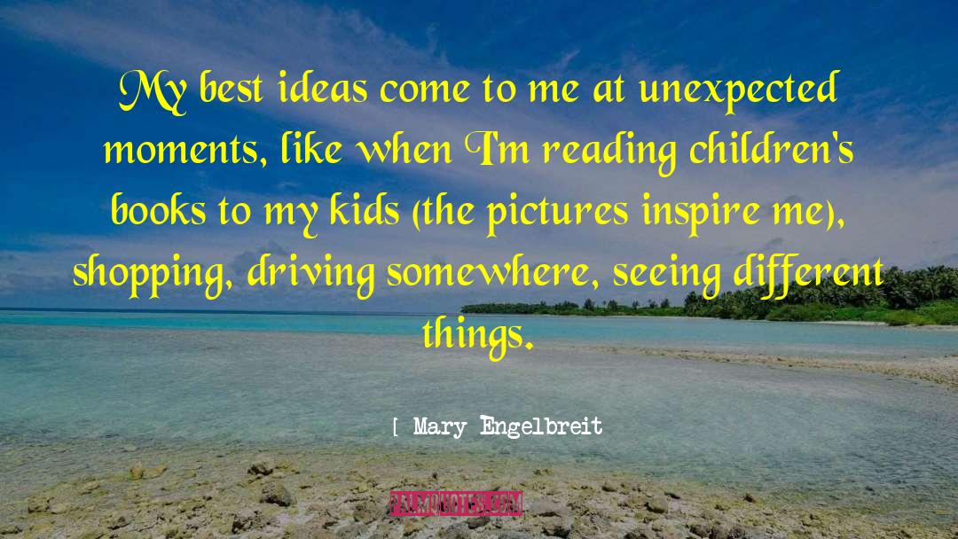 Mary Engelbreit Quotes: My best ideas come to