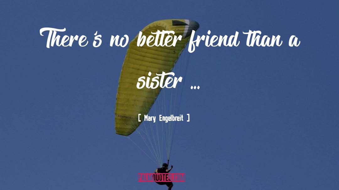 Mary Engelbreit Quotes: There's no better friend than