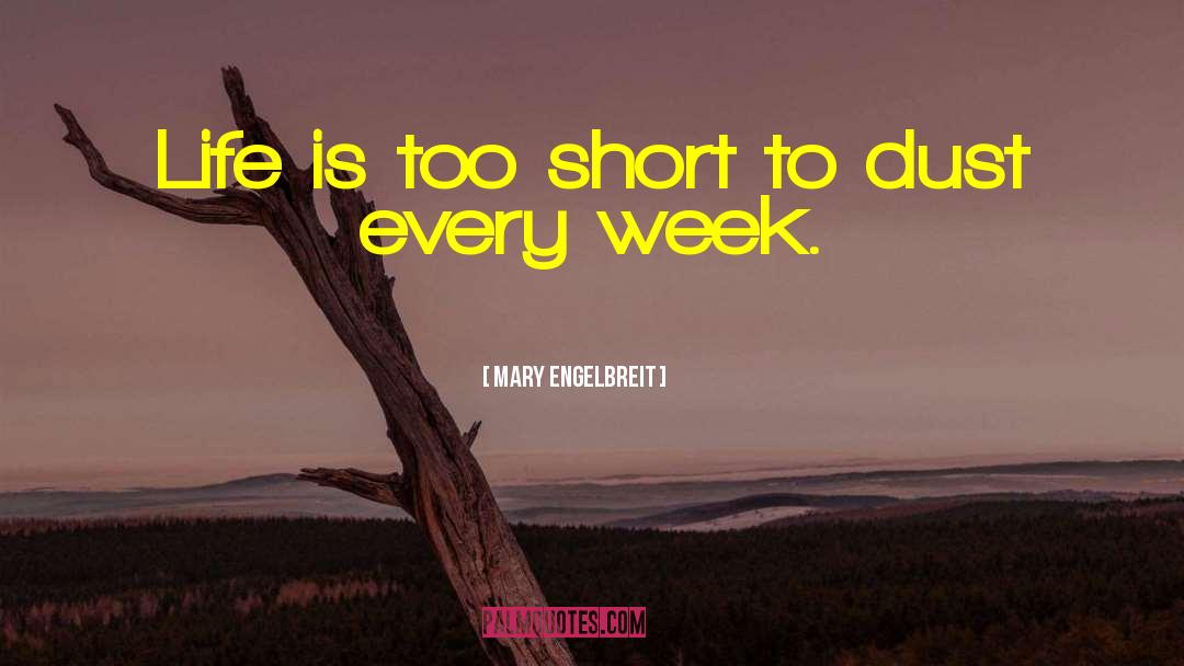 Mary Engelbreit Quotes: Life is too short to