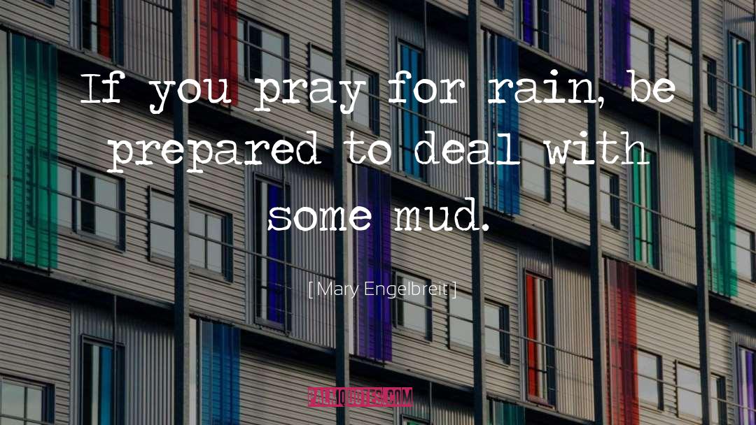 Mary Engelbreit Quotes: If you pray for rain,