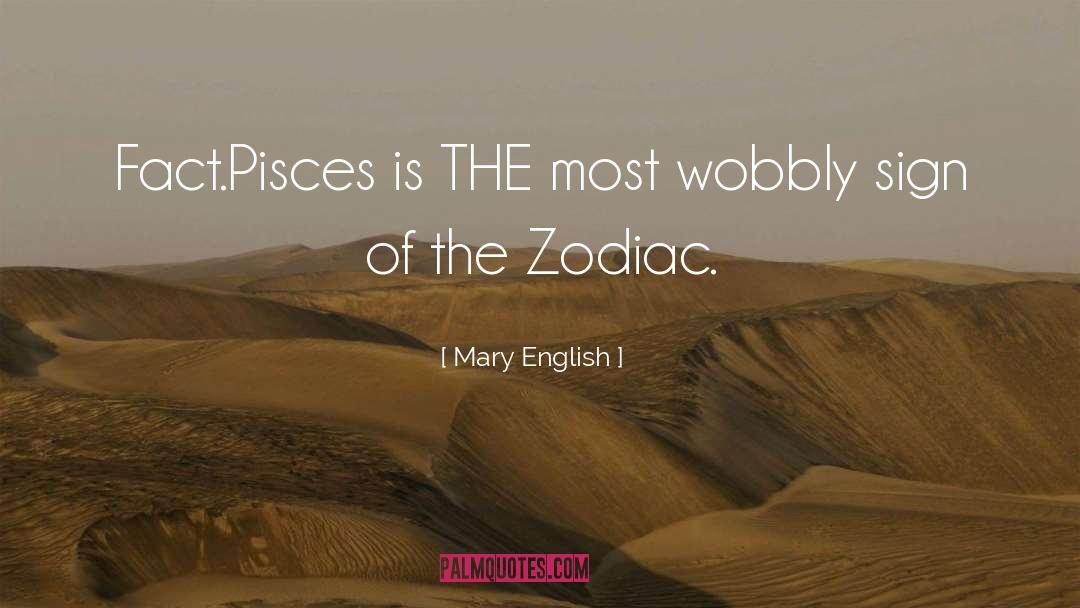 Mary English Quotes: Fact.<br />Pisces is THE most