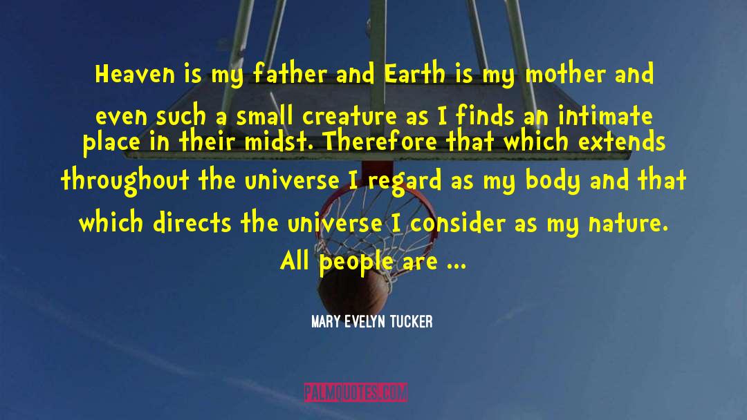 Mary Evelyn Tucker Quotes: Heaven is my father and