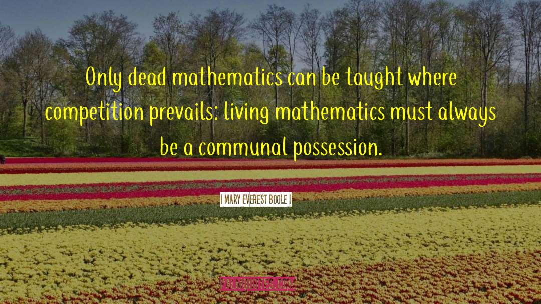 Mary Everest Boole Quotes: Only dead mathematics can be