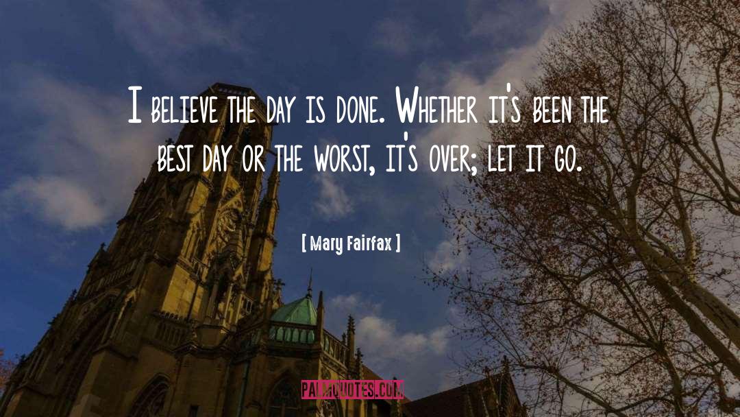 Mary Fairfax Quotes: I believe the day is